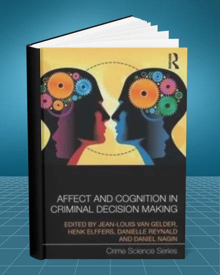 Affect and Cognition in Criminal Decision Making 1st edition
